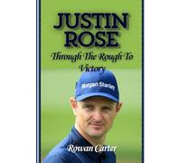 JUSTIN ROSE: Through The Rough To Victory