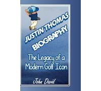 JUSTIN THOMAS BIOGRAPHY: The Legacy of a Modern Golf Icon