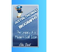 JUSTIN THOMAS BIOGRAPHY: The Legacy of a Modern Golf Icon