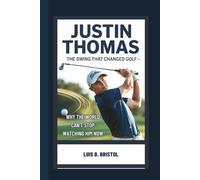 JUSTIN THOMAS: THE SWING THAT CHANGED GOLF WHY THE WORLD CAN'T STOP WATCHING HIM NOW