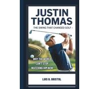 JUSTIN THOMAS: THE SWING THAT CHANGED GOLF WHY THE WORLD CAN'T STOP WATCHING HIM NOW