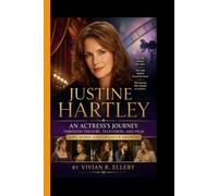 JUSTINE HARTLEY: An Actress's Journey Through Theatre, Television, and Film - Life, Work and Creative Growth
