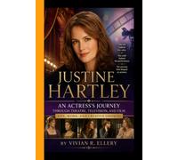 JUSTINE HARTLEY: An Actress's Journey Through Theatre, Television, and Film - Life, Work and Creative Growth