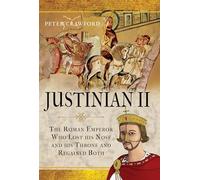 Justinian II: The Roman Emperor Who Lost his Nose and his Throne and Regained Both