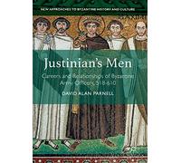 Justinian's Men: Careers and Relationships of Byzantine Army Officers, 518-610 (New Approaches to Byzantine History and Culture)