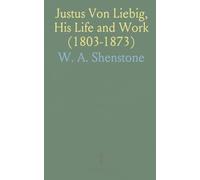 Justus Von Liebig, His Life and Work (1803-1873)