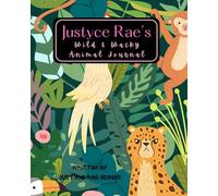 Justyce Rae's Wild & Wacky Animal Journal