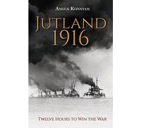 Jutland 1916: Twelve Hours to Win the War