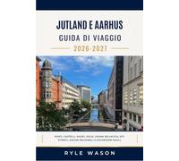 JUTLAND E AARHUS GUIDA DI VIAGGIO 2026-2027: Porti, castelli, musei, isole, fauna selvatica, siti storici, sapori regionali e escursioni facili