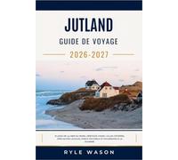 JUTLAND GUIDE DE VOYAGE 2026 - 2027: Plages de la mer du Nord, héritage viking, villes côtières, spécialités locales, parcs naturels et excursions à la journée.
