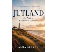 Jutland: The Soul of Continental Denmark (All Things Nordic - Essays & Reflections)