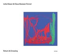 Jutta Glaser & Claus Boesser-Ferrari - Return & Crossing