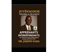 JUVÉNAGOGIE THÉORIE & PRATIQUE: Plan directeur pour guider les adolescents, APPRENANTS INTERDÉPENDANTS - De Gwinnett County Public Schools à travers les ÉTATS-UNIS