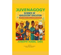 JUVENAGOGY, SCIENCE OF ADOLESCENT EDUCATION: APPLICATIONS IN STEM AND SCIENTIFIC METHOD