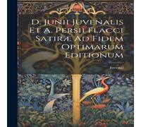 Juvenal D. Junii is Et A. Persii Flacci Satiræ Ad Fidem Optimarum Juvenal Multicolor