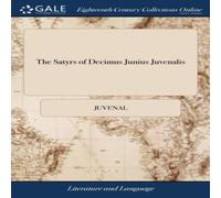 Juvenal The Satyrs of Decimus Junius is: & of Aulus Persius Juvenal Multicolor
