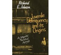 Juvenile Delinquency and its Origins : An integrated theoretical approach
