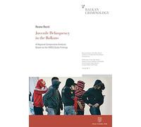 Juvenile Delinquency in the Balkans: A Regional Comparative Analysis Based on the Isrd3 Study Findings (Research Series of the Max Planck Institute ... Partner Group For Balkan Criminology, BC, 6)