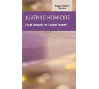 Juvenile Homocide: Fatal Assault or Lethal Intent? (Criminal Justice: Recent Scholarship)