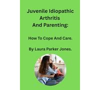 Juvenile Idiopathic Arthritis and Parenting:: How To Cope and Care. (How to live with arthritis)