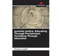 Juvenile Justice: Educating Through Punishment, Punishing Through Education