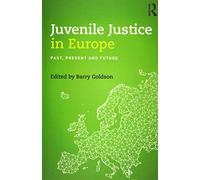 Juvenile Justice in Europe: Past, Present and Future