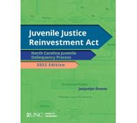 Juvenile Justice Reinvestment Act : N.C. Juvenile Delinquency Process, 2022 Edition