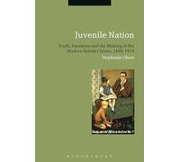 Juvenile Nation: Youth, Emotions and the Making of the Modern British Citizen, 1880-1914