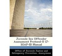 Juvenile Sex Offender Assessment Protocol-II (J-Soap-II) Manual