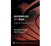Juveniles at Risk: A Plea for Preventive Justice (American Psychology-Law Society Series)