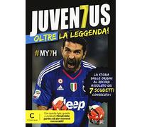 Juventus oltre la leggenda! La storia dalle origini al record assoluto dei 7 scudetti consecutivi