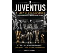JUVENTUS: Storia, identità e leggenda bianconera. Oltre un secolo di storia, trionfi e passione. Versione economica