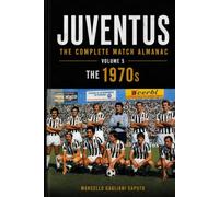 JUVENTUS: THE COMPLETE MATCH ALMANAC - Volume 5: The 1970s