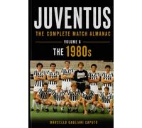 JUVENTUS: THE COMPLETE MATCH ALMANAC - Volume 6: The 1980s