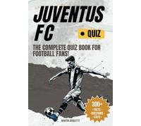 Juventus - The Quiz Book: Test Your Bianconeri IQ and Uncover the Stories Behind Juve’s Greatest Moments