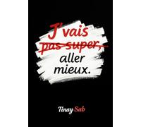 J'VAIS PAS SUPER ALLER MIEUX: OU COMMENT VAINCRE LA DEPENDANCE AFFECTIVE TU VAS ALER MIEUX