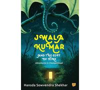 Jwala Kumar and the Gift of Fire: Adventures in Champakbagh