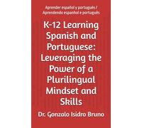 K-12 Learning Spanish and Portuguese: Leveraging the Power of a Plurilingual Mindset and Skills: Aprender español y portugués / Aprendendo espanhol e português (21st Century Plurilingual Mindset)