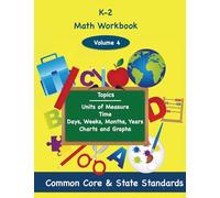 K-2 Math Volume 4: Units of Measure, Time, Days, Weeks, Months, Years, Charts and Graphs