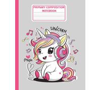 K-2 Primary Composition Notebook: Draw and Write Journal for Kindergarten and Grade One with Half Page Ruled and Picture (8.5 x 11 inches) - 110 Pages Cute Cartoon Unicorn Wearing Headphones