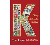 K: A History of Baseball in Ten Pitches