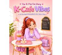 K-Cafe Vibes: A Trendy K-Pop Inspired Coloring Book of Themed Cafes, Desserts, Drinks, Fan Events, and Cozy Cafe Moments (The K-Pop Fan Diary)