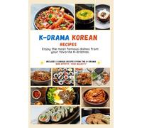 K-Drama Korean Recipes: Enjoy the Most Famous Dishes from Your Favorite K-Dramas.
