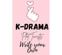 K-drama Plot Twist: Write Your Own | A 120-Page Journal for K-Drama Fans to Create, Imagine, and Write Unique Storylines - 6x9 Lined Notebook.