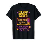 K-Drama The only Drama i want is Korean with English subs T-Shirt