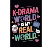 K-Drama World Is My Real World: A Fun & Relatable Notebook for K-Drama Fans to Write Quotes, Reactions, Episodes & Ships | Cute Gift for Teens & ... Drama Lovers - 6x9 inches, 120 Lined Pages.