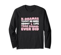 K-dramas Taught Me More About Life Than School Ever Did Cool Long Sleeve T-Shirt