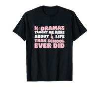 K-dramas Taught Me More About Life Than School Ever Did Cool T-Shirt