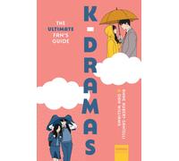 K-Dramas : The Ultimate Fan's Guide