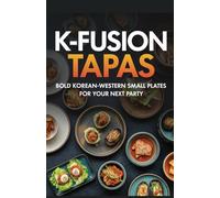 K-Fusion Tapas: Bold Korean-Western Small Plates for Your Next Party